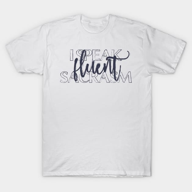 I Speak Fluent Sarcasm T-Shirt by DimDom